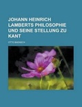Cover: Johann Heinrich Lamberts Philosophie Und Seine Stellung Zu Kant - Rarebooksclub.com