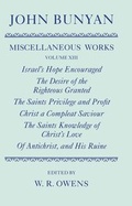 Cover: The Miscellaneous Works of John Bunyan: Volume XIII: Israel's Hope Encouraged; The Desire of the Righteous Granted; The Saints Privilege and Profit; Christ a Compleat Saviour; The Saints Knowledge of Christ's Love; Of Antichrist, and His Ruine - Clarendon Press