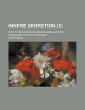 Cover: Innere Sekretion; Ihre Physiologischen Grundlagen Und Ihre Bedeutung Fur Die Pathologie (2) - Rarebooksclub.com