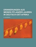 Cover: Erinnerungen Aus Meinen Pflanzer-Jahren in Deutsch-Ost-Afrika - Rarebooksclub.com