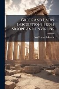 Enlarge image Cover: Greek And Latin Inscriptions From Sinope And Environs - Nabu Press