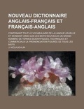 Cover: Nouveau Dictionnaire Anglais-Francais Et Francais-Anglais; Contenant Tout Le Vocabulaire de La Langue Usuelle Et Donnant Ainsi Que Les Mots Nouveaux Un Grand Nombre de Termes Scientifiques, Techniques Et Commerciaux La Prononciation - Rarebooksclub.com