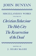 Cover: The Miscellaneous Works of John Bunyan: Volume III: Christian Behaviour, The Holy City, The Resurrection of the Dead - Clarendon Press