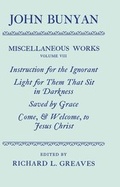 Cover: The Miscellaneous Works of John Bunyan: Volume VIII: Instruction for the Ignorant; Light for them that sit in Darkness; Saved by Grace; Come, and Welcome to Jesus Christ - Clarendon Press