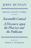 Cover: The Miscellaneous Works of John Bunyan: Volume X: Seasonable Counsel and A Discourse upon the Pharisee and the Publicane - Clarendon Press