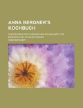 Cover: Anna Bergner's Kochbuch; Quintessenz Der Rheinischen Kochkunst. Fur Burgerliche Haushaltungen - Rarebooksclub.com