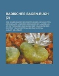 Cover: Badisches Sagen-Buch; Eine Sammlung Der Schonsten Sagen, Geschichten, Marchen Und Legenden Des Badischen Landes Aus Schrifturkunden, Dem Munde Des Volkes Und Der Dichter. Von Der Ortenau Bis Zum Mainthal (2) - Rarebooksclub.com