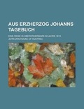 Cover: Aus Erzherzog Johanns Tagebuch; Eine Reise in Obersteiermark Im Jahre 1810 - Rarebooksclub.com
