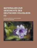 Cover: Materialien Zur Geschichte Des Deutschen Volkslieds; Aus Universitats-Vorlesungen (1 ) - Rarebooksclub.com