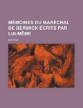 Cover: Memoires Du Marechal de Berwick Ecrits Par Lui-Meme - Rarebooksclub.com