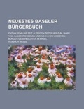 Cover: Neuestes Baseler Burgerbuch; Enthaltend Die Seit Altesten Zeiten Bis Zum Jahre 1836 Ausgestorbenen Und Noch Vorhandenen Burger-Geschlechter in Basel - Rarebooksclub.com