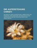 Cover: Die Auferstehung Christi; Die Berichte Uber Auferstehung, Himmelfahrt Und Pfingsten, Ihre Enstehung, Ihr Geschichtlicher Hintergrund Und Ihre Religiose Bedeutung - Rarebooksclub.com