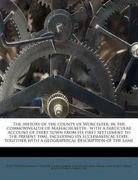 Enlarge image Cover: The History of the County of Worcester, in the Commonwealth of Massachusetts - Nabu Press