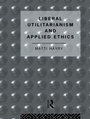 Cover: Liberal Utilitarianism and Applied Ethics - Routledge