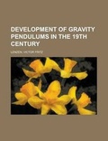 Cover: Development of Gravity Pendulums in the 19th Century - Rarebooksclub.com
