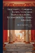 Cover: Dracontii, ... Carmina Ex Mss. Vaticanis Duplo Auctiora, ... Recensente Faustino Arevalo... - Nabu Press