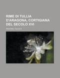 Cover: Rime Di Tullia D'Aragona, Cortigiana del Secolo XVI - Rarebooksclub.com