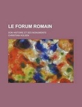 Cover: Le Forum Romain; Son Histoire Et Ses Monuments - Rarebooksclub.com