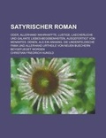 Cover: Satyrischer Roman; Oder, Allerhand Wahrhaffte, Lustige, Laecherliche Und Galante Liebes-Begebenheiten, Ausgefertigt Von Menantes. Denen, ALS Ein Anhan - Rarebooksclub.com