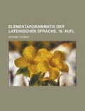 Cover: Elementargrammatik Der Lateinischen Sprache. 16. Aufl - Rarebooksclub.com