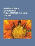 Cover: United States Government Publications, V. 8 Jan-Jun 1892 - Rarebooksclub.com