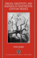 Cover: Dream, Creativity, and Madness in Nineteenth-Century France - Clarendon Press