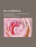 Cover: de La Verite; Ce Que Nous Fumes, Ce Que Nous Sommes, Ce Que Nous Derivons Etre (2 ) - Rarebooksclub.com