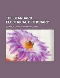 Enlarge image Cover: The Standard Electrical Dictionary - Rarebooksclub.com