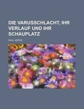 Cover: Die Varusschlacht, Ihr Verlauf Und Ihr Schauplatz - Rarebooksclub.com