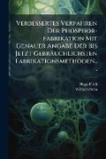 Cover: Verbessertes Verfahren Der Phosphor-Fabrikation Mit Genauer Angabe Der Bis Jetzt Gebraeuchlichsten Fabrikationsmethoden... - Nabu Press
