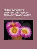 Cover: Peggy Raymond's Vacation or Friendly Terrace Transplanted - Rarebooksclub.com