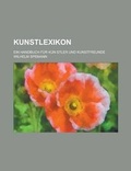 Cover: Kunstlexikon; Ein Handbuch Fur Kun Stler Und Kunstfreunde - Rarebooksclub.com