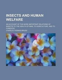 Enlarge image Cover: Insects and Human Welfare; An Account of the More Important Relations of Insects to the Health of Man, to Agriculture, and to Forestry - Rarebooksclub.com