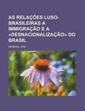 Cover: As Relacoes Luso-Brasileiras a Immigracao E a Desnacionalizacao Do Brasil - Rarebooksclub.com