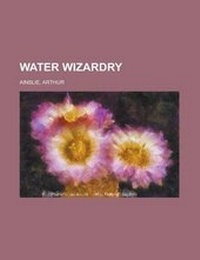 Enlarge image Cover: Water Wizardry - Rarebooksclub.com
