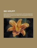 Cover: Bei Krupp; Eine Socialpolitische Reiseskizze Unter Besonderer Berucksichtigung Der Arbeiter-Wohnungsfursorge - Rarebooksclub.com