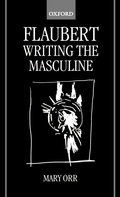 Cover: Flaubert: Writing the Masculine - Clarendon Press
