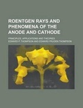 Cover: Roentgen Rays and Phenomena of the Anode and Cathode; Principles, Applications and Theories - Rarebooksclub.com