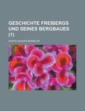 Cover: Geschichte Freibergs Und Seines Bergbaues (1) - Rarebooksclub.com