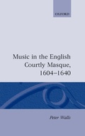 Cover: Music in the English Courtly Masque, 1604-1640 - Oxford University Press