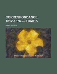 Abbildung von: Correspondance, 1812-1876 - Tome 5 - Rarebooksclub.com