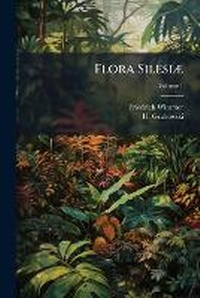 Enlarge image Cover: Flora Silesiae, Volume 1 - Nabu Press