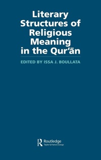 Enlarge image Cover: Literary Structures of Religious Meaning in the Qu'ran - Routledge