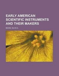 Enlarge image Cover: Early American Scientific Instruments and Their Makers - Rarebooksclub.com