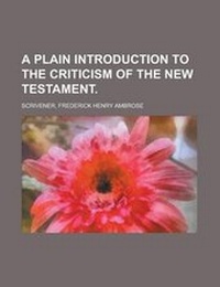 Bild: A Plain Introduction to the Criticism of the New Testament Volume II - Rarebooksclub.com