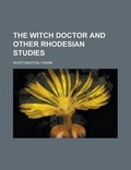Cover: The Witch Doctor and Other Rhodesian Studies - Rarebooksclub.com