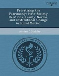 Cover: Privatizing the Patrimony: State-Society Relations - Proquest, Umi Dissertation Publishing