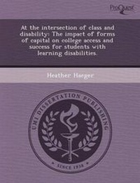 Enlarge image Cover: At the Intersection of Class and Disability: The Impact of Forms of Capital on College Access and Success for Students with Learning Disabilities - Proquest, Umi Dissertation Publishing