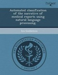 Cover: Automated Classification of the Narrative of Medical Reports Using Natural Language Processing - Proquest, Umi Dissertation Publishing