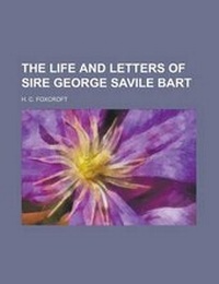 Enlarge image Cover: The Life and Letters of Sire George Savile Bart - Rarebooksclub.com